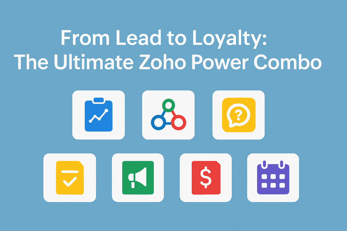 THE POWER COMBO: HOW ZOHO APPS WORK TOGETHER TO TURN LEADS INTO LOYAL CUSTOMERS